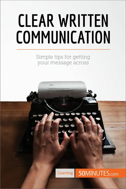 Clear Written Communication Simple tips for getting your message across