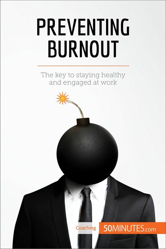 Preventing Burnout The key to staying healthy and engaged at work