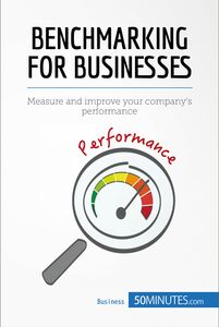 Benchmarking for Businesses Measure and improve your company's performance