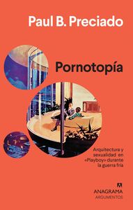Pornotopía Arquitectura y sexualidad en «Playboy» durante la guerra fría