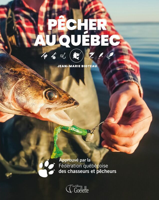 Pêcher au Québec Le seul guide approuvé par la Fédération québécoise des chasseurs et pêcheurs