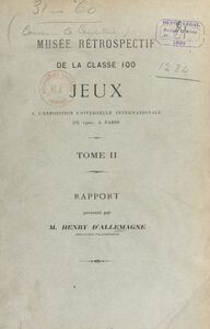 Musée rétrospectif de la classe 100, jeux, à l'Exposition universelle internationale de 1900, à Paris (2). Rapport