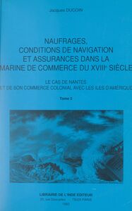 Naufrages, conditions de navigation et assurances dans la Marine de commerce du XVIIIe siècle (2) Le cas de Nantes et de son commerce colonial avec les îles d'Amérique