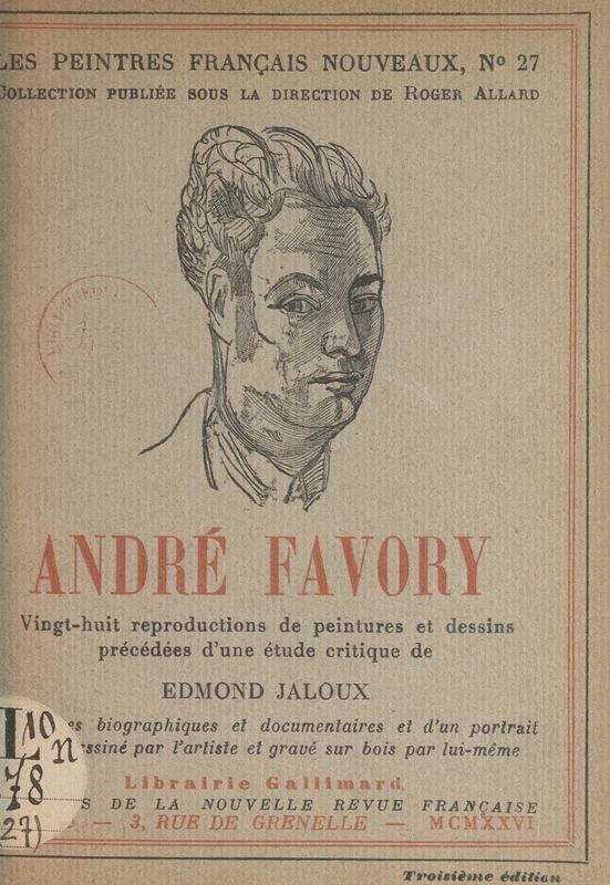 André Favory 28 reproductions de peintures et dessins, précédées d'une étude critique d'Edmond Jaloux, de notices biographiques et documentaires, et d'un portrait inédit dessiné par l'artiste et gravé sur bois par lui-même