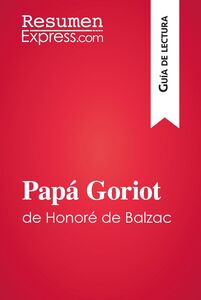 Papá Goriot de Honoré de Balzac (Guía de lectura) Resumen y análisis completo