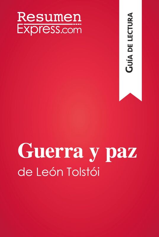 Guerra y paz de León Tolstói (Guía de lectura) Resumen y análisis completo
