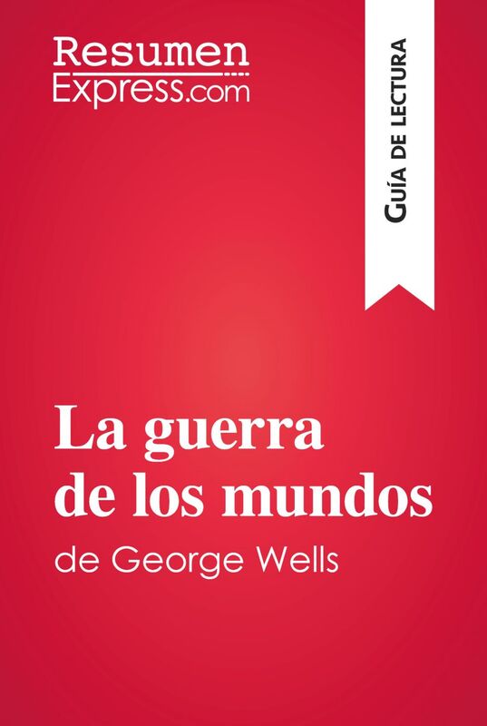 La guerra de los mundos de George Wells (Guía de lectura) Resumen y análisis completo