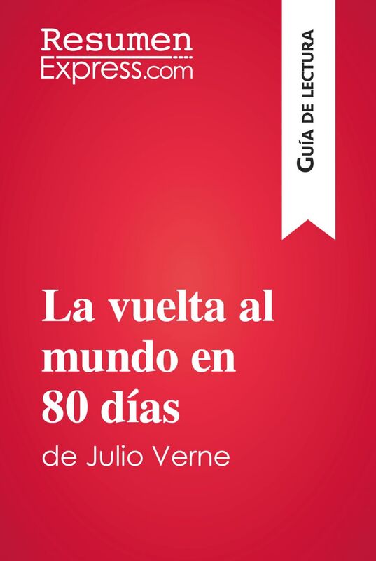 La vuelta al mundo en 80 días de Julio Verne (Guía de lectura) Resumen y análisis completo