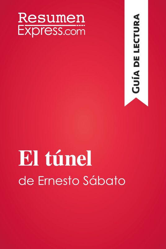 El túnel de Ernesto Sábato (Guía de lectura) Resumen y análisis completo