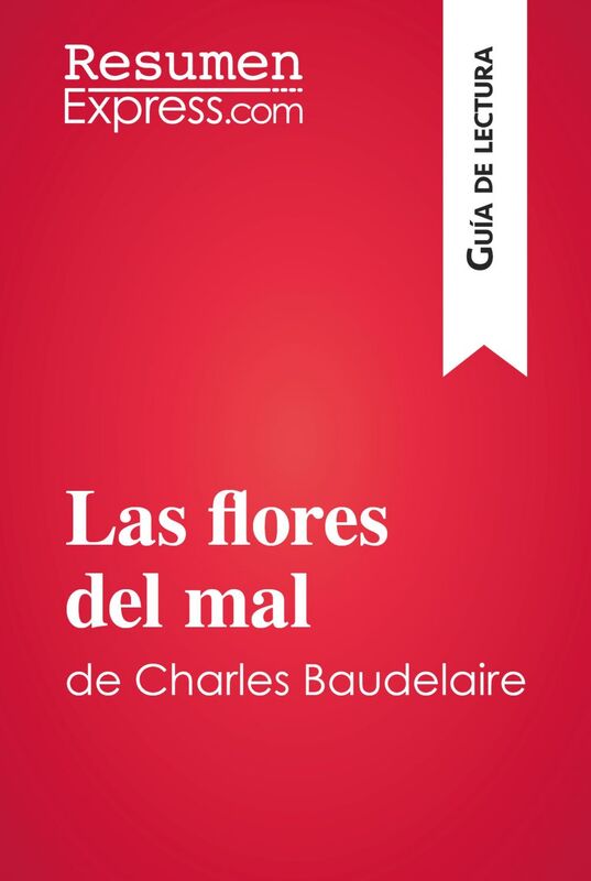 Las flores del mal de Charles Baudelaire (Guía de lectura) Resumen y análisis completo