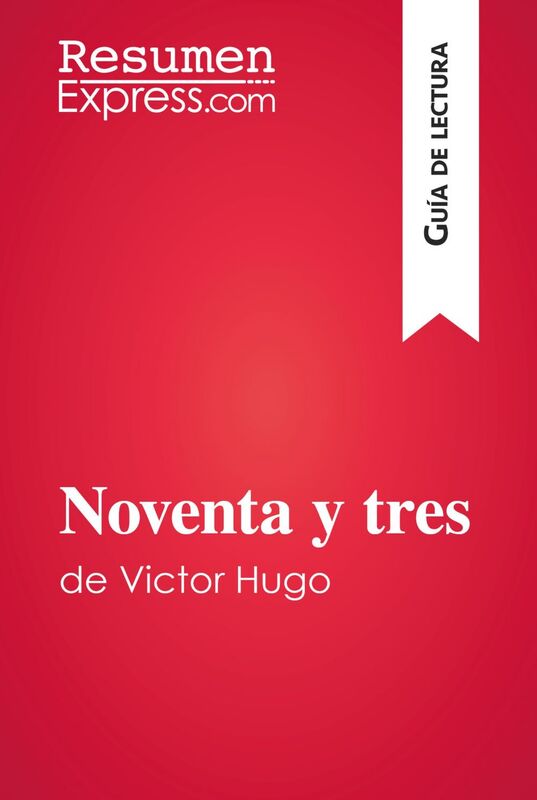 Noventa y tres de Victor Hugo (Guía de lectura) Resumen y análisis completo