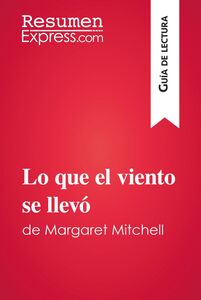 Lo que el viento se llevó de Margaret Mitchell (Guía de lectura) Resumen y análisis completo