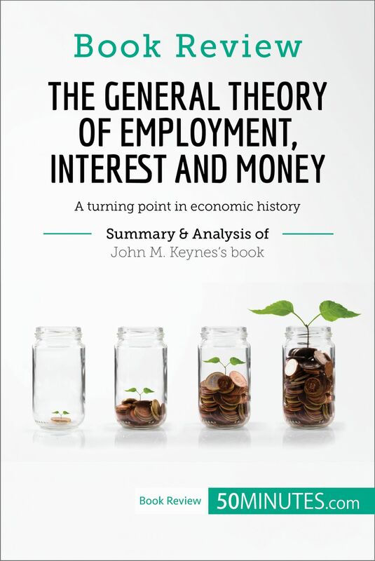 Book Review: The General Theory of Employment, Interest and Money by John M. Keynes A turning point in economic history