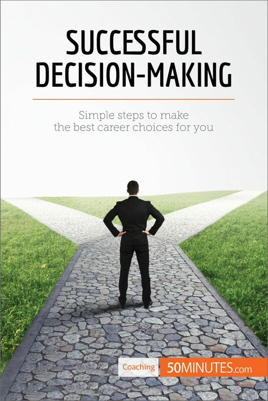 Successful Decision-Making Simple steps to make the best career choices for you