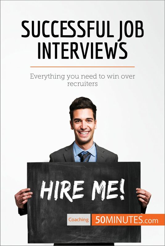 Successful Job Interviews Everything you need to win over recruiters