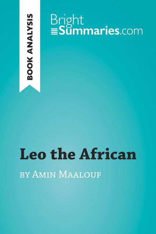 Leo the African by Amin Maalouf (Book Analysis) Detailed Summary, Analysis and Reading Guide