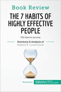 Book Review: The 7 Habits of Highly Effective People by Stephen R. Covey The keys to success