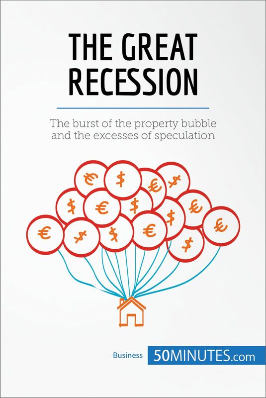 The Great Recession The burst of the property bubble and the excesses of speculation