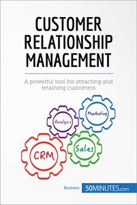 Customer Relationship Management A powerful tool for attracting and retaining customers