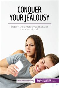 Conquer Your Jealousy Banish the green-eyed monster once and for all