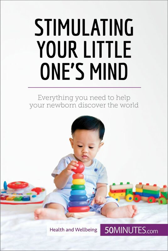 Stimulating Your Little One's Mind Everything you need to help your newborn discover the world
