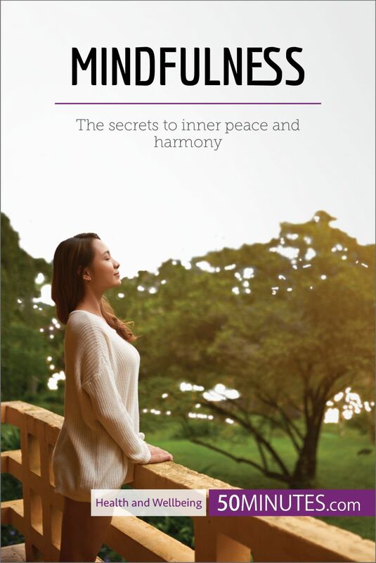 Mindfulness The secrets to inner peace and harmony