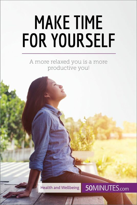 Make Time for Yourself A more relaxed you is a more productive you!