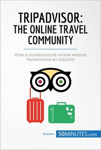 TripAdvisor: The Online Travel Community How a crowdsourced review website transformed an industry