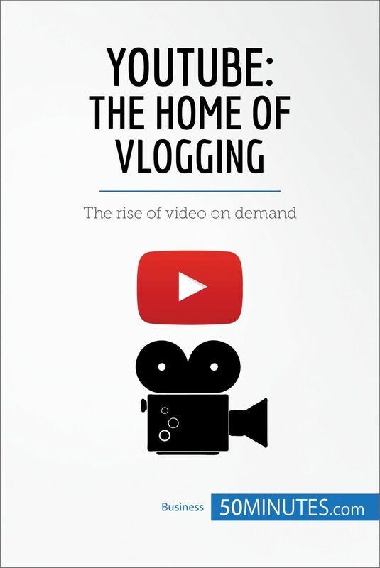 YouTube, The Home of Vlogging The rise of video on demand