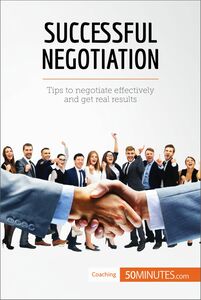 Successful Negotiation Communicating effectively to reach the best solutions