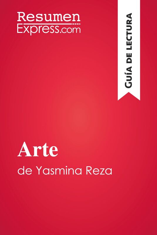 Arte de Yasmina Reza (Guía de lectura) Resumen y análisis completo