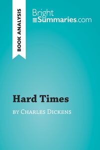 Hard Times by Charles Dickens (Book Analysis) Detailed Summary, Analysis and Reading Guide