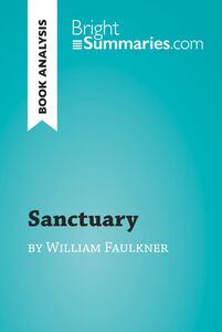 Sanctuary by William Faulkner (Book Analysis) Detailed Summary, Analysis and Reading Guide