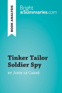 Tinker Tailor Soldier Spy by John le Carré (Book Analysis) Detailed Summary, Analysis and Reading Guide