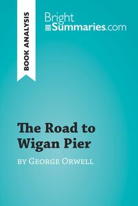 The Road to Wigan Pier by George Orwell (Book Analysis) Detailed Summary, Analysis and Reading Guide