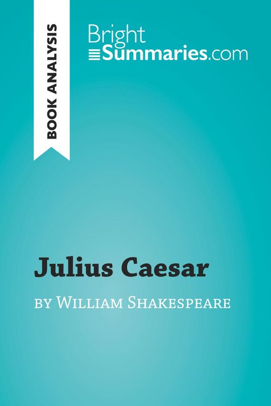 Julius Caesar by William Shakespeare (Book Analysis) Detailed Summary, Analysis and Reading Guide