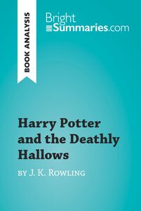 Harry Potter and the Deathly Hallows by J. K. Rowling (Book Analysis) Detailed Summary, Analysis and Reading Guide