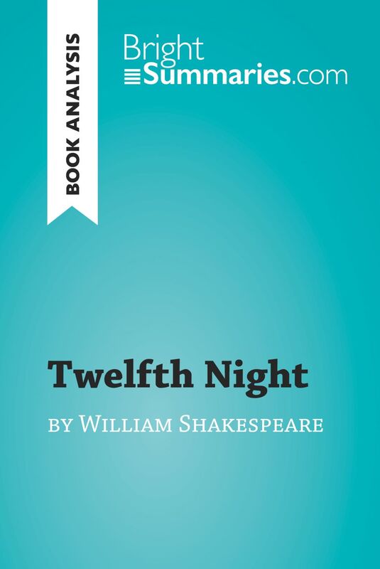 Twelfth Night by William Shakespeare (Book Analysis) Detailed Summary, Analysis and Reading Guide