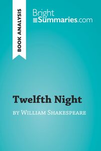 Twelfth Night by William Shakespeare (Book Analysis) Detailed Summary, Analysis and Reading Guide