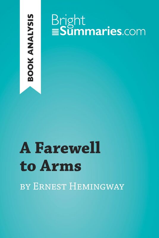 A Farewell to Arms by Ernest Hemingway (Book Analysis) Detailed Summary, Analysis and Reading Guide