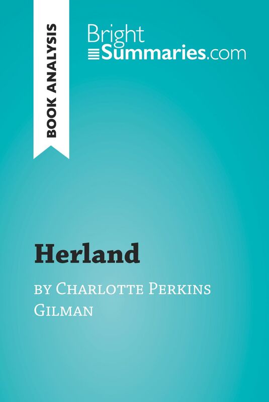 Herland by Charlotte Perkins Gilman (Book Analysis) Detailed Summary, Analysis and Reading Guide
