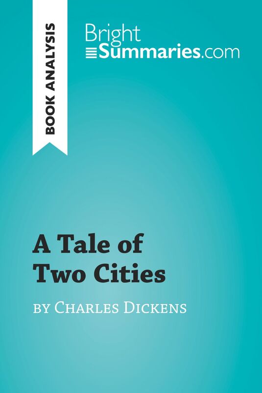 A Tale of Two Cities by Charles Dickens (Book Analysis) Detailed Summary, Analysis and Reading Guide
