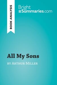 All My Sons by Arthur Miller (Book Analysis) Detailed Summary, Analysis and Reading Guide