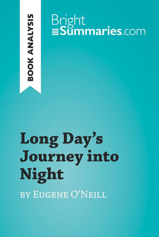 Long Day's Journey into Night by Eugene O'Neill (Book Analysis) Detailed Summary, Analysis and Reading Guide