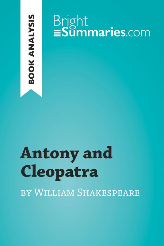Antony and Cleopatra by William Shakespeare (Book Analysis) Detailed Summary, Analysis and Reading Guide