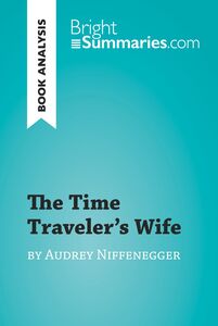 The Time Traveler's Wife by Audrey Niffenegger (Book Analysis) Detailed Summary, Analysis and Reading Guide