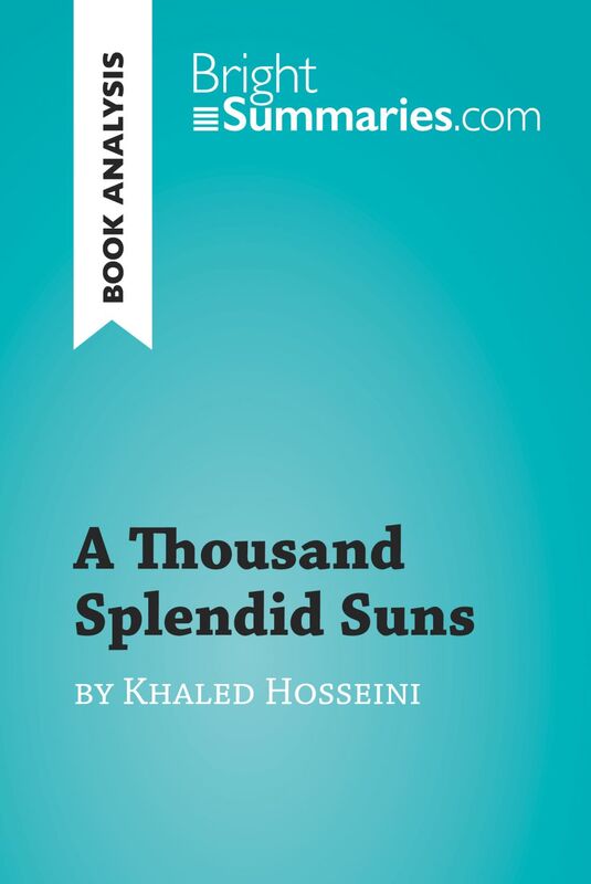 A Thousand Splendid Suns by Khaled Hosseini (Book Analysis) Detailed Summary, Analysis and Reading Guide