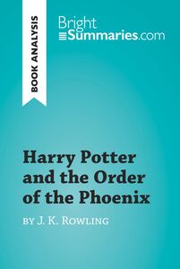 Harry Potter and the Order of the Phoenix by J.K. Rowling (Book Analysis) Detailed Summary, Analysis and Reading Guide