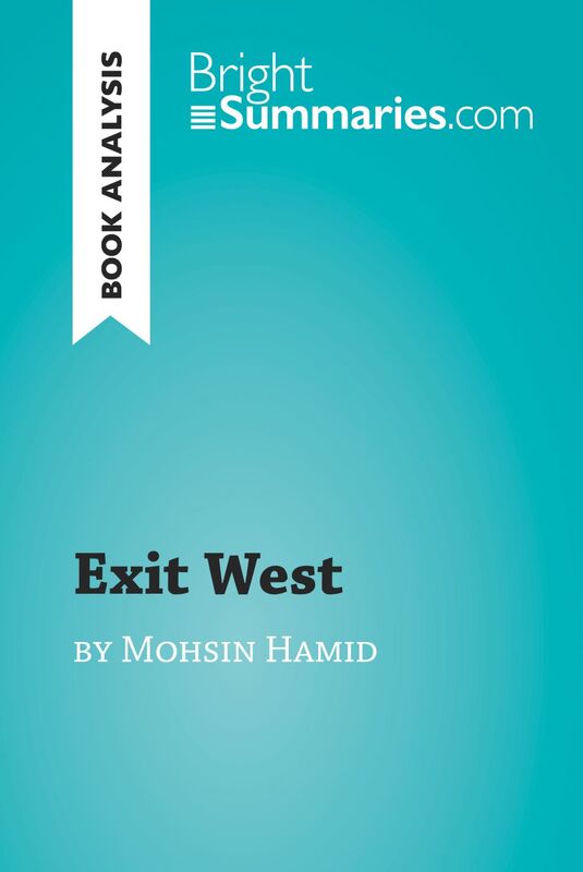 Exit West by Mohsin Hamid (Book Analysis) Detailed Summary, Analysis and Reading Guide