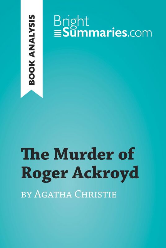 The Murder of Roger Ackroyd by Agatha Christie (Book Analysis) Detailed Summary, Analysis and Reading Guide